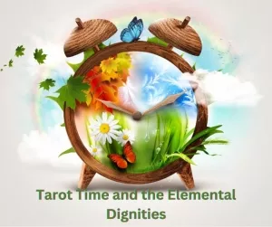 How to Read Tarot Time and the Elemental Dignities